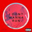 I dont wanna run cover