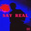 Say Real cover