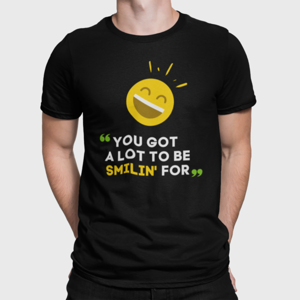 You Got A Lot To Be Smilin For T Shirt For Men Black