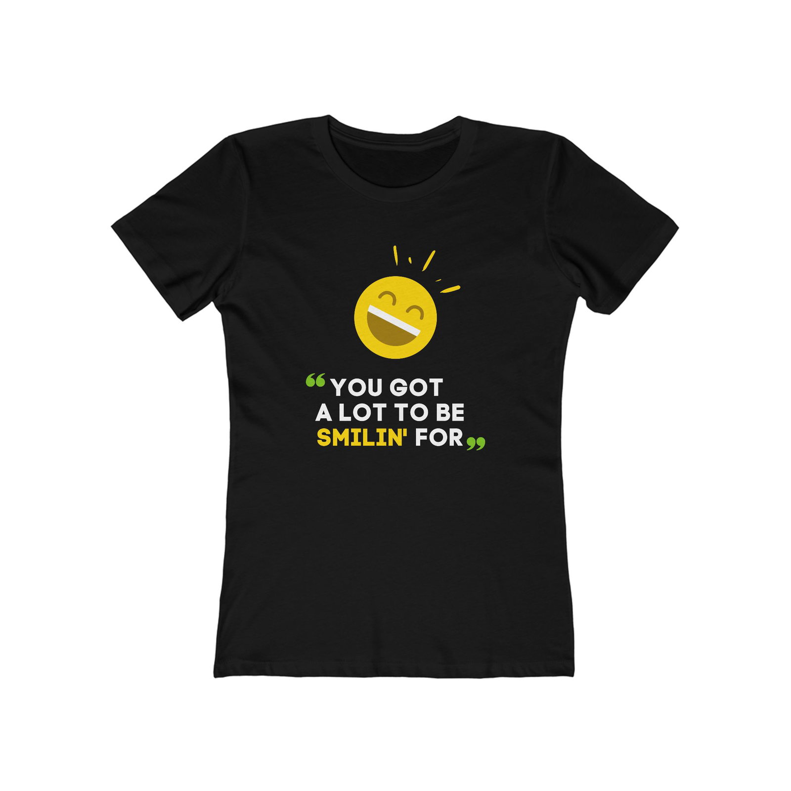 You Got A Lot To Be Smilin' For T-Shirt for Women 1 You Got A Lot To Be Smilin' For T-Shirt for Women